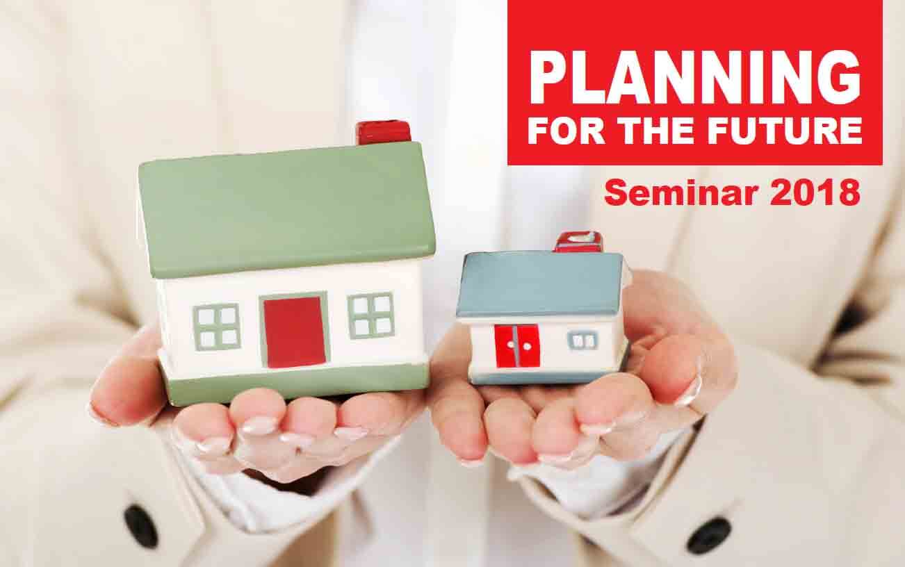 “Planning for the Future Seminar- An upside to downsizing” – Friday 9th March 2018